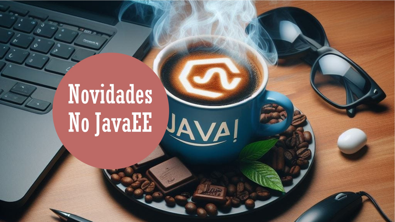 Novidades do Java Enterprise Edition (Atualmente chamado de Jakarta EE)