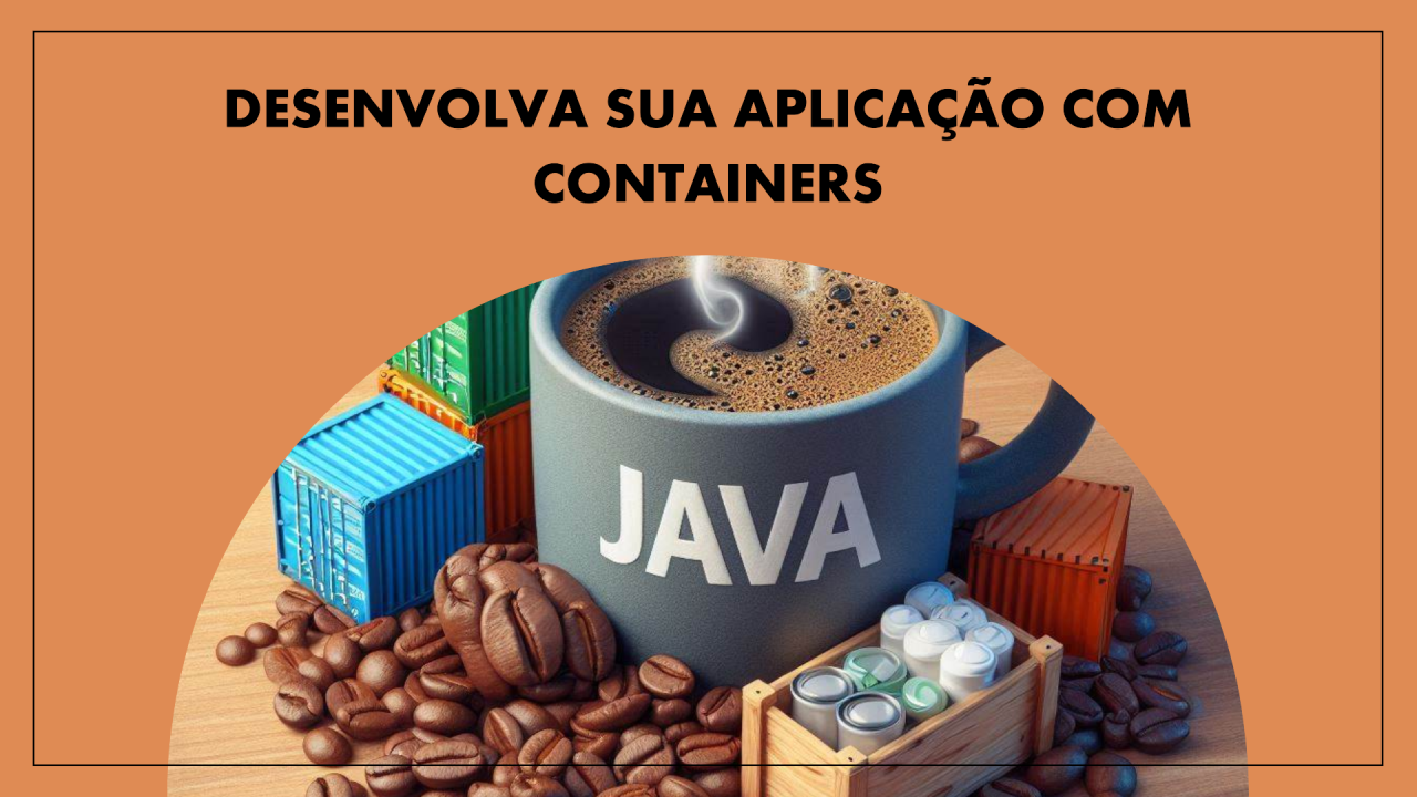 Desenvolvimento de aplicações Java com Containers